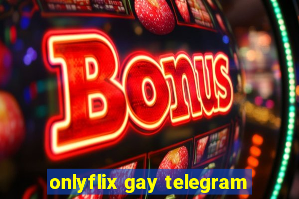 onlyflix gay telegram