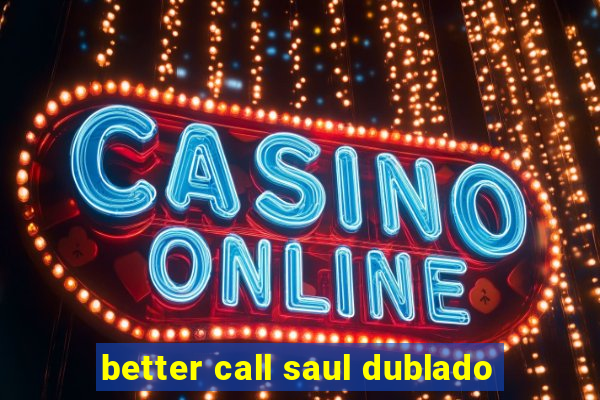 better call saul dublado