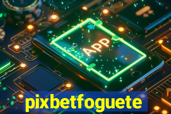 pixbetfoguete