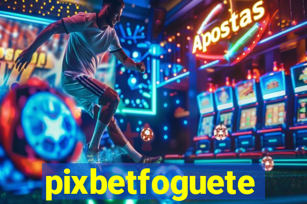 pixbetfoguete