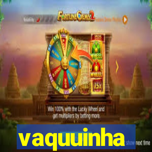 vaquuinha