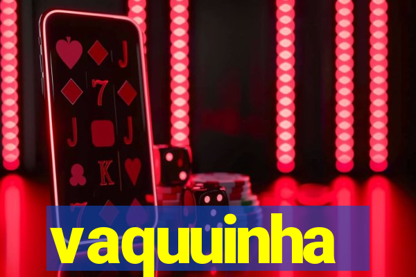 vaquuinha