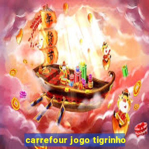 carrefour jogo tigrinho