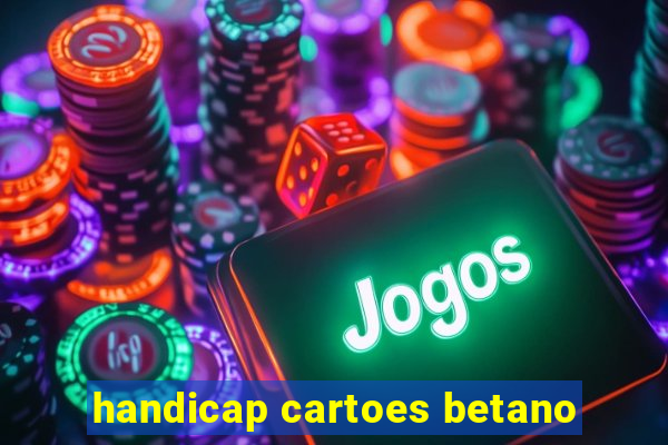 handicap cartoes betano