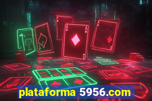 plataforma 5956.com