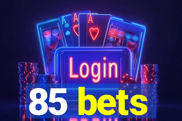 85 bets