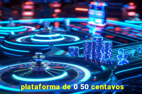 plataforma de 0 50 centavos