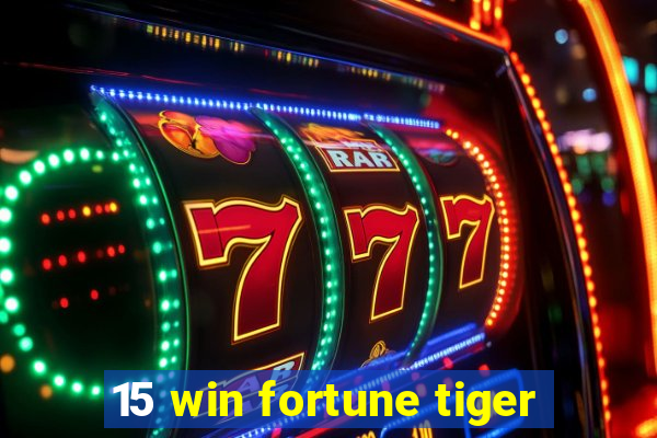 15 win fortune tiger