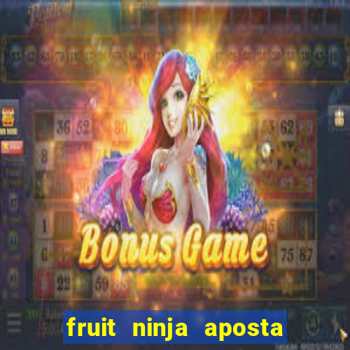 fruit ninja aposta 1 real