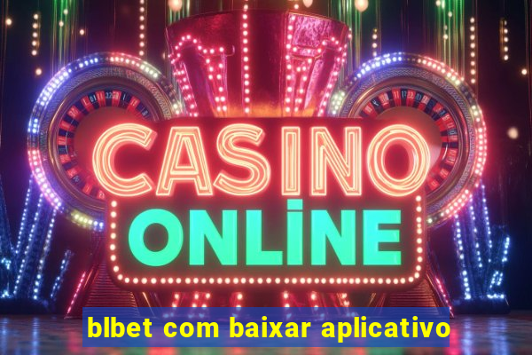 blbet com baixar aplicativo