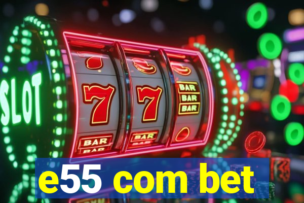 e55 com bet