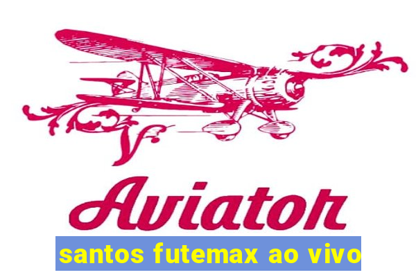 santos futemax ao vivo