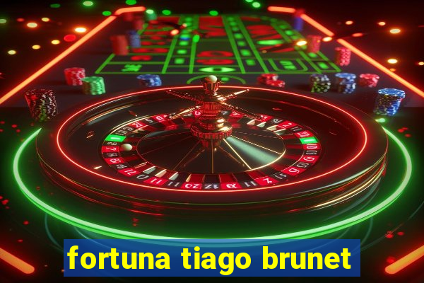 fortuna tiago brunet