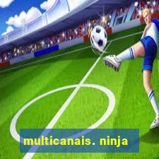 multicanais. ninja