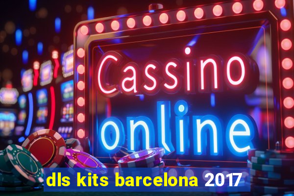 dls kits barcelona 2017