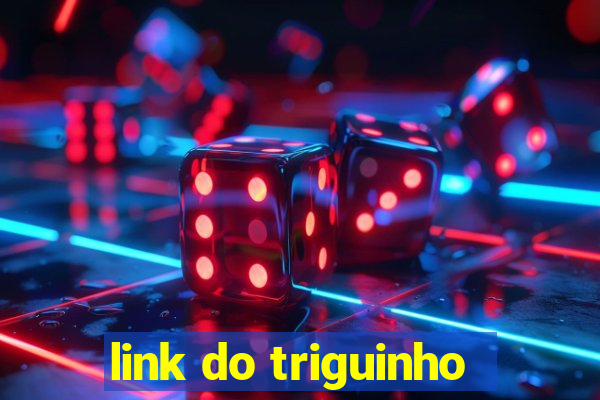 link do triguinho