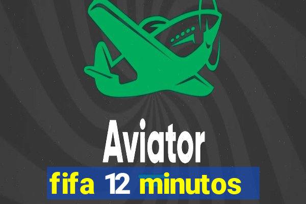 fifa 12 minutos