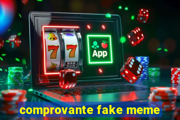 comprovante fake meme