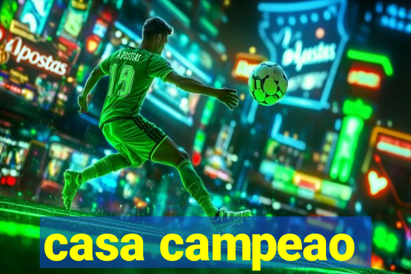 casa campeao