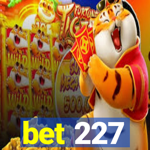 bet 227