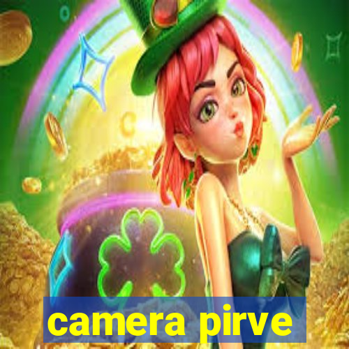 camera pirve