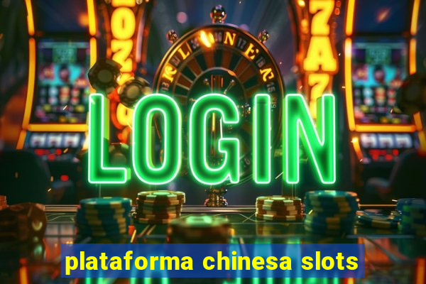 plataforma chinesa slots