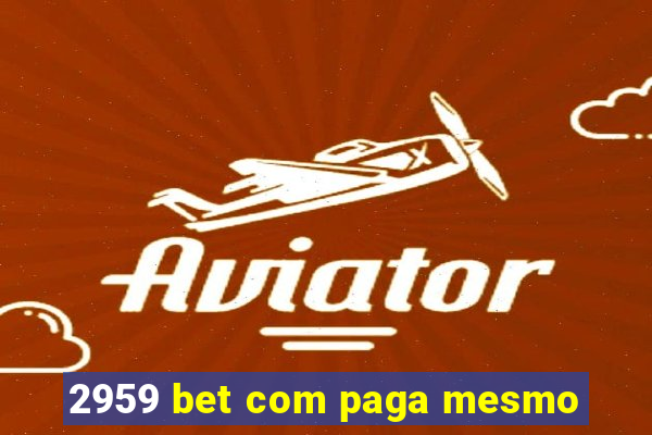 2959 bet com paga mesmo