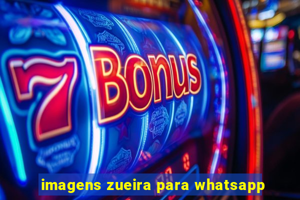 imagens zueira para whatsapp