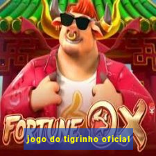 jogo do tigrinho oficial