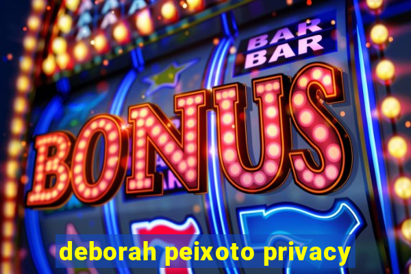 deborah peixoto privacy