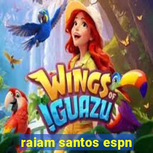 raiam santos espn