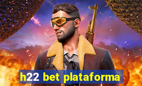 h22 bet plataforma