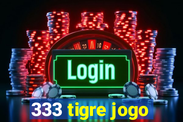 333 tigre jogo