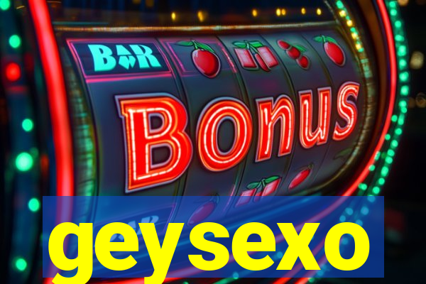 geysexo